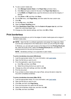 Page 495.To set a custom media size:
a. Click  Manage Custom Sizes  in the Paper Size  pull-down menu.
b . Click  New and type a name for the size in the  Paper Size Name box.
c . In the  Width and Height  boxes, type the dimensions and set the margins, if
desired.
d . Click  Done or OK , and then click Save .
6. On the  File menu, click  Page Setup, and then select the new custom size.
7. Click  OK.
8. On the  File menu, click  Print.
9. Open the  Paper Handling  panel.
10. Under  Destination Paper Size ,...