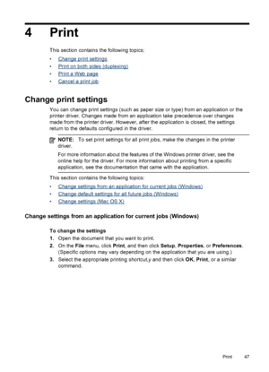 Page 514 Print
This section contains the following topics:
•
Change print settings
•
Print on both sides (duplexing)
•
Print a Web page
•
Cancel a print job
Change print settings
You can change print settings (such as paper  size or type) from an application or the
printer driver. Changes made from an application take precedence over changes
made from the printer driver. However, after the application is closed, the settings
return to the defaults configured in the driver.
NOTE: To set print settings for all...