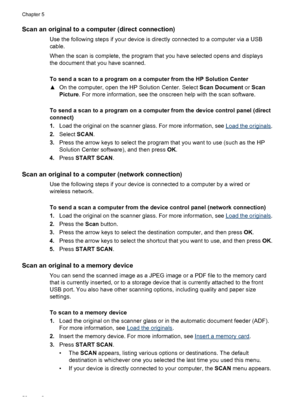 Page 56Scan an original to a computer (direct connection)
Use the following steps if your device is directly connected to a computer via a USB
cable.
When the scan is complete, the program  that you have selected opens and displays
the document that you have scanned.
To send a scan to a program on a computer from the HP Solution Center
▲ On the computer, open the HP Solution Center. Select  Scan Document or Scan
Picture . For more information, see the onscreen help with the scan software.
To send a scan to a...