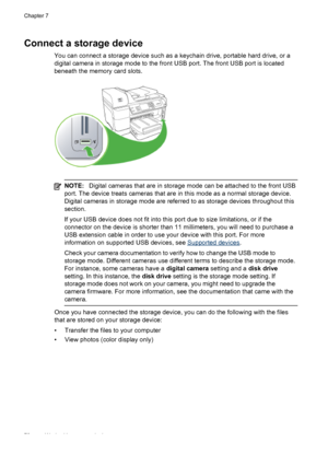 Page 74Connect a storage device
You can connect a storage device such as a keychain drive, portable hard drive, or a
digital camera in storage mode to the front USB port. The front USB port is located
beneath the memory card slots.
NOTE:Digital cameras that are in storage mode  can be attached to the front USB
port. The device treats cameras that are  in this mode as a normal storage device.
Digital cameras in storage mode are referred to as storage devices throughout this
section.
If your USB device does not...