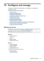 Page 11910 Configure and manage
This section is intended for the administrator or individual who is responsible for
managing the device.
This section contains the following topics:
•
Manage the device
•
Use device management tools
•
Understand the self-test report
•
Understand the network configuration page
•
Configure network options
•
Set up faxing for the device
•
Configure the device (Windows)
•
Configure the device (Mac OS X)
•
Set up the device for wireless communication (some models only)
•
Set up the...