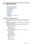 Page 293 Use the device
This section contains the following topics:
•
Use device control-panel menus
•
Device control-panel message types
•
Change device settings
•
Text and symbols
•
Use the HP software
•
Load the originals
•
Select print media
•
Load media
•
Configure trays
•
Print on special and custom-sized media
•
Print borderless
Use device control-panel menus
The following sections provide a quick reference to top-level menus that appear on the
control-panel display. To display a menu, press the menu...