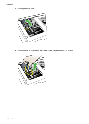 Page 110
3.Lift the printhead latch.
4.Lift the handle of a printhead and use it to pull the printhead out of its slot.
Chapter 9
106 Solve a problem 
 