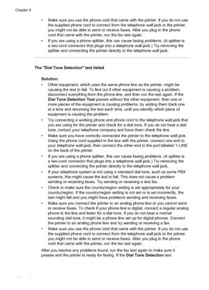 Page 124
• Make sure you use the phone cord that came with the printer. If you do not usethe supplied phone cord to connect from the telephone wall jack to the printer,
you might not be able to send or receive faxes. After you plug in the phone
cord that came with the printer, run the fax test again.
• If you are using a phone splitter, this can cause faxing problems. (A splitter is a two-cord connector that plugs into a telephone wall jack.) Try removing the
splitter and connecting the printer directly to the...