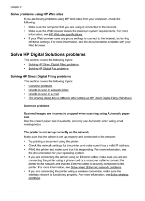 Page 134
Solve problems using HP Web sites
If you are having problems using HP Web sites from your computer, check the
following:
• Make sure the computer that you are using is connected to the network.
• Make sure the Web browser meets the minimum system requirements. For moreinformation, see 
HPWebsitespecifications.
• If your Web browser uses any proxy settings to connect to the Internet, try turning off these settings. For more information, see the documentation available with your
Web browser.
Solve HP...