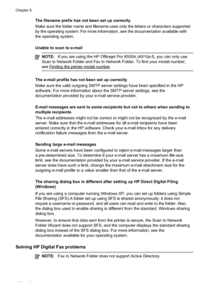 Page 136
The filename prefix has not been set up correctly
Make sure the folder name and filename uses only the letters or characters supported
by the operating system. For more information, see the documentation available with
the operating system.
Unable to scan to e-mail
NOTE:If you are using the HP Officejet Pro 8500A (A910a-f), you can only use
Scan to Network Folder and Fax to Network Folder. To find your model number,
see
Findingtheprintermodelnumber.
The e-mail profile has not been set up correctly
Make...