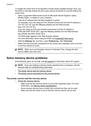 Page 138
To enable the correct time to be reported on faxes during Daylight Savings Time, use
the EWS to manually change the time zone used by the printer to one that reflects the
correct time:
•Open a supported Web browser (such as Microsoft Internet Explorer, Opera,
Mozilla Firefox, or Safari) on your computer.
• Type the IP address that has been assigned to printer.
For example, if you are using an IPv4 network environment and the IP address is
123.123.123.123, type the following address into the Web...