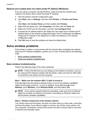 Page 140
Network port created does not match printer IP address (Windows)
If you are using a computer running Windows, make sure that the network ports
created in the printer driver match the printer IP address:
1.Print the printer’s network configuration page
2. Click Start, point to  Settings, and then click  Printers  or Printers and Faxes .
- or -
Click Start, click  Control Panel , and then double-click  Printers.
3. Right-click the printer icon, click  Properties, and then click the  Ports tab.
4. Select...