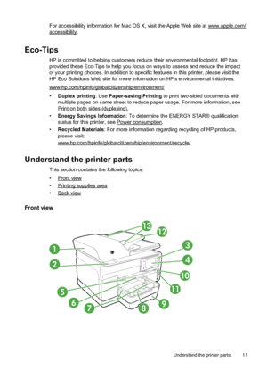 Page 15
For accessibility information for Mac OS X, visit the Apple Web site at www.apple.com/
accessibility.
Eco-Tips
HP is committed to helping customers reduce their environmental footprint. HP has
provided these Eco-Tips to help you focus on ways to assess and reduce the impact
of your printing choices. In addition to specific features in this printer, please visit the
HP Eco Solutions Web site for more information on HP's environmental initiatives.
www.hp.com/hpinfo/globalcitizenship/environment/...