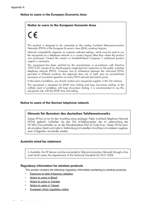 Page 176
Notice to users in the European Economic Area
Notice to users in the European Economic Area
This product is designed to be connected to the analog Switched Telecommunication 
Networks (PSTN) of the European Economic Area (EEA) countries/regions.
Network compatibility depends on customer selected settings, which must be reset to use 
the equipment on a telephone network in a country/region other than where the product 
was purchased. Contact the vendor or Hewlett-Packard Company if additional product...