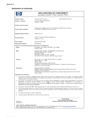 Page 180
Declaration of conformity
DECLARATION OF CONFORMITY according to ISO/IEC 17050-1 and EN 17050-1
Supplier’s Name:  Hewlett-Packard Company  DoC#: SNPRC-1001-01-A 
Supplier’s  Address: 138, Depot Road, #02-01,#04-01 
Singapore 109683 
declares, that the product
Product Name and Model:HP Officejet Pro 8500A e-All-in-One, HP Officejet Pro 8500A Plus e-All-in-One 
HP Officejet Pro 8500A Premium e-All-in-One 
Regulatory Model Number:1)  SNPRC-1001-01 
Product Options:
C9101A / Automatic 2-Sided Printing...