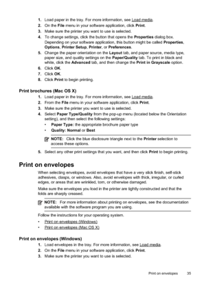 Page 39
1.Load paper in the tray. For more information, see Loadmedia.
2. On the  File menu in your software application, click  Print.
3. Make sure the printer you want to use is selected.
4. To change settings, click the button that opens the  Properties dialog box.
Depending on your software application, this button might be called  Properties,
Options ,Printer Setup ,Printer , or Preferences .
5. Change the paper orientation on the  Layout tab, and paper source, media type,
paper size, and quality settings...