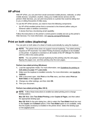 Page 45
HP ePrint
With HP ePrint, you can print from email connected mobile phones, netbooks, or other
mobile devices—anywhere, anytime. Using your mobile device service and the
printer’s Web Services, you can print documents to a printer that could be sitting next
to you or sitting thousands of miles away.
To use the HP ePrint service, you need to have the following components:
• An HP ePrint-enabled printer that is connected to the Internet (either using anEthernet cable or wireless connection)
• A device...