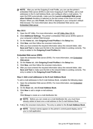 Page 55
NOTE:After you set the Outgoing E-mail Profile, you can use the printer’s
embedded Web server (EWS) to add more Outgoing E-mail Profiles, add e-mail
addresses to the E-mail Address Book, and configure other e-mail options. To
open the EWS automatically, make sure the  Launch embedded Web server
when finished  checkbox is selected on the last screen of the Scan to E-mail
Wizard. When you click  Finish, the EWS is displayed in your computer’s default
Web browser. For more information about the embedded...