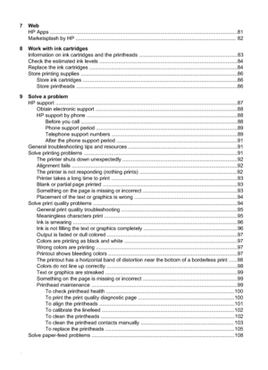 Page 8
7 WebHP Apps ....................................................................................................................... ..........81
Marketsplash by HP ........................................................................\
.................................... .... 82
8 Work with ink cartridges Information on ink cartridges and the printheads ....................................................................83
Check the estimated ink levels...