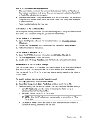 Page 73
Fax to PC and Fax to Mac requirements
• The administrator computer, the computer that activated the Fax to PC or Fax toMac feature, must be on at all times. Only one computer can act as the Fax to PC
or Fax to Mac administrator computer.
• The destination folder's computer or server must be on at all times. The destination computer must also be awake, faxes will not be saved if the computer is asleep or
in hibernate mode.
• Paper must be loaded in the input tray.
Activate Fax to PC and Fax to Mac
On...