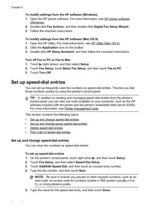 Page 74
To modify settings from the HP software (Windows)
1.Open the HP printer software. For more information, see 
HPprintersoftware
(Windows).
2. Double-click  Fax Actions, and then double-click  Digital Fax Setup Wizard .
3. Follow the onscreen instructions.
To modify settings from the HP software (Mac OS X)
1. Open the HP Utility. For more information, see 
HPUtility(MacOSX).
2. Click the  Application  icon on the toolbar.
3. Double-click  HP Setup Assistant , and then follow the onscreen instructions....