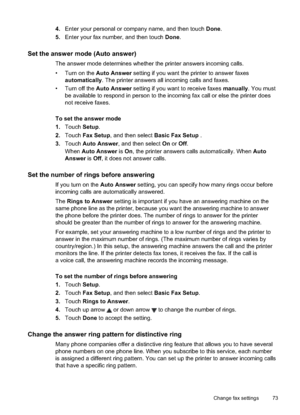 Page 77
4.Enter your personal or company name, and then touch  Done.
5. Enter your fax number, and then touch  Done.
Set the answer mode (Auto answer)
The answer mode determines whether the printer answers incoming calls.
• Turn on the  Auto Answer setting if you want the printer to answer faxes
automatically . The printer answers all incoming calls and faxes.
• Turn off the  Auto Answer setting if you want to receive faxes  manually. You must
be available to respond in person to the incoming fax call or else...