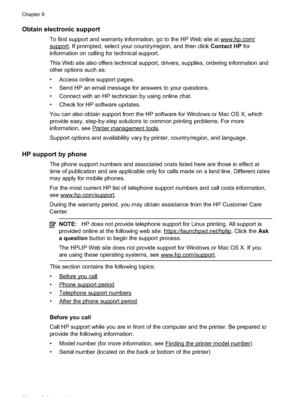 Page 92
Obtain electronic support
To find support and warranty information, go to the HP Web site at www.hp.com/
support. If prompted, select your country/region, and then click Contact HP for
information on calling for technical support.
This Web site also offers technical support, drivers, supplies, ordering information and
other options such as:
• Access online support pages.
• Send HP an email message for answers to your questions.
• Connect with an HP technician by using online chat.
• Check for HP...