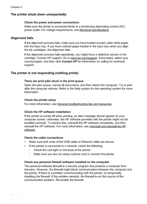 Page 96
The printer shuts down unexpectedly
Check the power and power connections
Make sure the printer is connected firmly to a functioning alternating current (AC)
power outlet. For voltage requirements, see 
Electricalspecifications.
Alignment fails
If the alignment process fails, make sure you have loaded unused, plain white paper
into the input tray. If you have colored paper loaded in the input tray when you align
the ink cartridges, the alignment fails.
If the alignment process fails repeatedly, you...