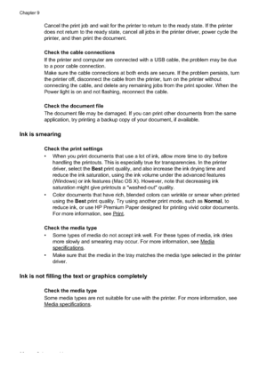 Page 100
Cancel the print job and wait for the printer to return to the ready state. If the printer
does not return to the ready state, cancel all jobs in the printer driver, power cycle the
printer, and then print the document.
Check the cable connections
If the printer and computer are connected with a USB cable, the problem may be due
to a poor cable connection.
Make sure the cable connections at both ends are secure. If the problem persists, turn
the printer off, disconnect the cable from the printer, turn...