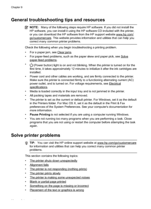 Page 102General troubleshooting tips and resources
NOTE:Many of the following steps require HP software. If you did not install the
HP software, you can  install it using the HP software CD included with the printer,
or you can download the HP software from the HP support website 
www.hp.com/
go/customercare. This website provides informa tion and utilities that can help you
correct many common printer problems.
Check the following when you begi n troubleshooting a printing problem.
• For a paper jam, see 
Clear...