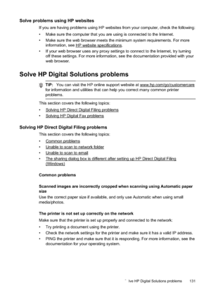 Page 135Solve problems using HP websites
If you are having problems using HP websites from your computer, check the following:
• Make sure the computer that you are using is connected to the Internet.
• Make sure the web browser meets the minimum system requirements. For more
information, see 
HP website sp ecifications.
• If your web browser uses any proxy settings to connect to  the Internet, try turning
off these settings. For more information, see the documentation provided with your
web browser.
Solve HP...