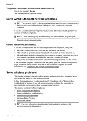 Page 140The printer cannot read photos on the memory device
Check the memory device
The memory device might be corrupt.
Solve wired (Ethernet) network problems
TIP:You can visit the HP online support website at www.hp.com/go/customercare
for information and utilities that can help you correct many common printer
problems.
If you are unable to  connect the printer to your wired  (Ethernet) network, perform one
or more of the following tasks.
NOTE: After correcting any of the following, run the installation...