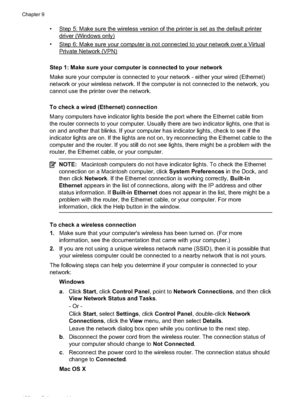 Page 142•Step 5: Make sure the wireless version of the printer is set as the default printer
driver (Windows only)
•
Step 6: Make sure your  computer is not connected to  your network over a Virtual
Private Network (VPN)
Step 1: Make sure your computer is connected to your network
Make sure your computer is conn ected to your network - either your wired (Ethernet)
network or your wireless network. If the  computer is not connected to the network, you
cannot use the printer over the network.
To check a wired...