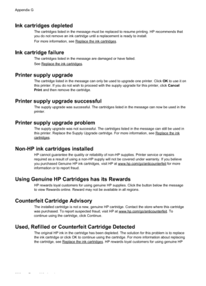 Page 240Ink cartridges depleted
The cartridges listed in the message must be replaced to resume printing. HP recommends that
you do not remove an ink cartridge until a replacement is ready to install.
For more information, see 
Replace the ink cartridges.
Ink cartridge failure
The cartridges listed in the message are damaged or have failed.
See 
Replace the ink cartridges.
Printer supply upgrade
The cartridge listed in the message can only be used to upgrade one printer. Click OK to use it on
this printer. If...