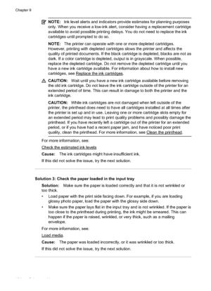 Page 108NOTE:Ink level alerts and indicators provide estimates for planning purposes
only. When you receive a  low-ink alert, consider havin g a replacement cartridge
available to avoid possible prin ting delays. You do not need to replace the ink
cartridges until prompted to do so.
NOTE: The printer can operate with one or more depleted cartridges.
However, printing with depleted cartridge s slows the printer and affects the
quality of printed documents. If the black cartridge is depleted, blacks are not as...