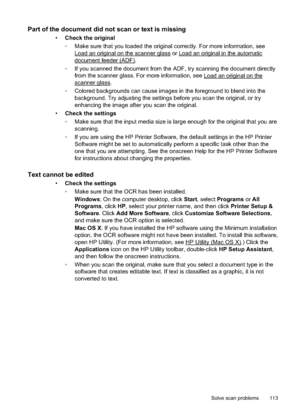 Page 117Part of the document did not scan or text is missing
•Check the original
 Make sure that you load ed the original correctly. For more information, see
Load an original on the scanner glass or Load an original in the automatic
document feeder (ADF).
 If you scanned the document from the  ADF, try scanning the document directly
from the scanner glass. For  more information, see 
Load an original on the
scanner glass.
 Colored backgrounds can cause images in the foreground to blend into the background....