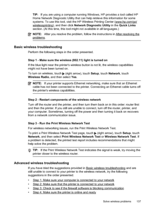 Page 141TIP:If you are using a computer running Windows, HP provides a tool called HP
Home Network Diagnostic Utility that ca n help retrieve this information for some
systems. To use this tool, visit the HP Wireless Printing Center (
www.hp.com/go/
wirelessprinting), and then click  Network Diagnostic Utility in the  Quick Links
section. (At this time, this tool mig ht not available in all languages.)
NOTE:After you resolve the problem, follow the instructions in After resolving the
problems.
Basic wireless...