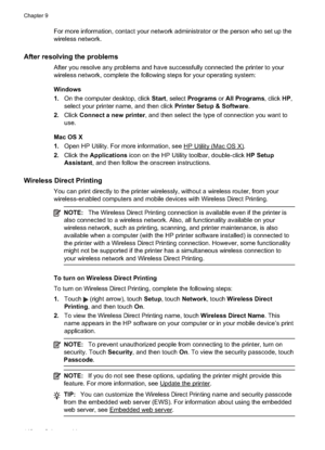 Page 146For more information, contact your network administrator or the person who set up the
wireless network.
After resolving the problems
After you resolve any problems and have successfully connected the printer to your
wireless network, complete the following steps for your operating system:
Windows
1.On the computer desktop, click  Start, select  Programs  or All Programs , click HP,
select your printer name, and then click  Printer Setup & Software.
2. Click  Connect a new printer , and then select the...