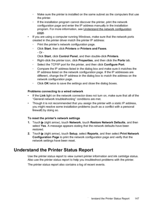 Page 151 Make sure the printer is installed on the same subnet as the computers that usethe printer.
 If the installation program cannot discover the printer, print the network configuration page and enter the IP address manually in the installation
program. For more information, see 
Understand the ne twork configuration
page.
• If you are using a computer running Windows, make sure that the network ports created in the printer driver  match the printer IP address:
 Print the printer’s network configuration...