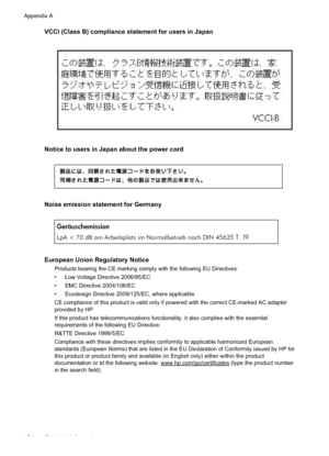 Page 178VCCI (Class B) compliance statement for users in Japan
Notice to users in Japan about the power cord
Noise emission statement for Germany
Geräuschemission
LpA < 70 dB am Arbeitsplatz im Normalbetrieb nach DIN 45635 T. 19
European Union Regulatory Notice
Products bearing the CE marking comply with the following EU Directives:
• Low Voltage Directive 2006/95/EC
• EMC Directive 2004/108/EC
• Ecodesign Directive 2009/125/EC, where applicable
CE compliance of this product is valid only if powered with the...