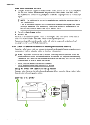 Page 208To set up the printer with voice mail
1.Using the phone cord supplied in the box with the printer, connect one end to your telephone
wall jack, then connect the other end to the port labeled 1-LINE on the back of the printer.
You might need to connect the supplied phone cord to the adapter provided for your country/
region.
NOTE: You might need to connect the supplied phone cord to the adapter provided for
your country/region.
If you do not use the supplied cord to connect from the telephone wall jack to...