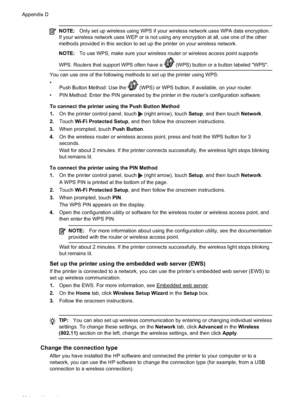 Page 228NOTE:Only set up wireless using WPS if your wireless network uses WPA data encryption.
If your wireless network uses WEP or is not using any encryption at all, use one of the other
methods provided in this section to set up the printer on your wireless network.
NOTE: To use WPS, make sure your wireless router or wireless access point supports
WPS. Routers that support WPS often have a 
 (WPS) button or a button labeled "WPS".
You can use one of the following methods to set up the printer using...