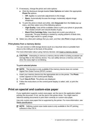 Page 457.If necessary, change the photo and color options:
a. Click the disclosure triangle beside  Color Options and select the appropriate
Photo Fix  options:
• Off:  Applies no automatic adjustments to the image.
• Basic:  Automatically focuses the image;  moderately adjusts image
sharpness.
b . To print the photo in black and white, click  Grayscale from the Color pop-up
menu, and then select one of the following options:
• High Quality:  Uses all the available colors to print your photo in grayscale.
This...