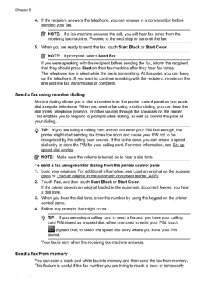 Page 684.If the recipient answers the telephone, you can engage in a conversation before
sending your fax.
NOTE: If a fax machine answers the call, you will hear fax tones from the
receiving fax machine. Proceed to the next step to transmit the fax.
5. When you are ready to send the fax, touch  Start Black or Start Color .
NOTE:If prompted, select  Send Fax.
If you were speaking with the recipient before sending the fax, inform the recipient
that they should press  Start on their fax machine a fter they hear...