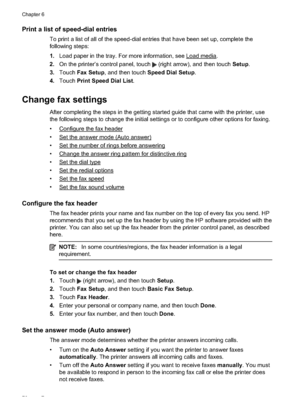 Page 80Print a list of speed-dial entries
To print a list of all of the speed-dial entries that have been set up, complete the
following steps:
1.Load paper in the tray. For more information, see 
Load media.
2. On the printer’s control panel, touch 
 (right arrow), and then touch  Setup.
3. Touch  Fax Setup , and then touch  Speed Dial Setup.
4. Touch  Print Speed Dial List .
Change fax settings
After completing the steps in the getting started guide that came with the printer, use
the following steps to...