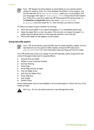 Page 14NoteHP designs its photo papers to resist fading so your photos remain
vibrant for years to come. For more detailed information on this subject, visit
the HP web site. Go to  www.hp.com/support, select your country/region and
your language, then type  HP Photosmart 8700 in the product/name search
box. Press E
NTER and then select the HP Photosmart 8700 series printer. In
the  Question or keywords  search box enter lightfastness or
permanence  and then press E
NTER. Click the topic you want to review.
To...