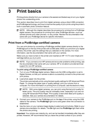 Page 133 Print basics
Printing photos directly from your camera is the easiest and fastest way to turn your digital
photos into outstanding prints.
This section describes how to print from digital cameras using a direct USB connection
and PictBridge technology, and how to improve the quality of your prints using the printers
built-in automatic photo correction feature.
NOTE:Although this chapter describes the procedure for printing from a PictBridge
digital camera, the procedure for printing from other...