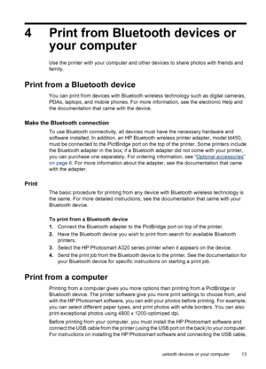 Page 154 Print from Bluetooth devices or
your computer
Use the printer with your computer and other devices to share photos with friends and
family.
Print from a Bluetooth device
You can print from devices with Bluetooth wireless technology such as digital cameras,
PDAs, laptops, and mobile phones. For more information, see the electronic Help and
the documentation that came with the device.
Make the Bluetooth connection
To use Bluetooth connectivity, all devices must have the necessary hardware and
software...