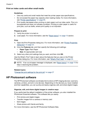 Page 37Print on index cards and other small media
Guidelines
• Use only cards and small media that meet the printer paper-size specifications.
• Do not exceed the paper tray capacity when loading media. For more information,
see “
Printer specifications” on page 65.
• Print quality decreases when printing on plain paper such as index cards. This is to
be expected and does not indicate a problem. Printing on plain paper is useful for
print jobs, such as drafts, where print quality is not important.
Prepare to...