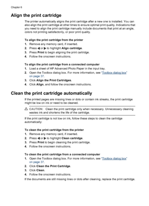 Page 39Align the print cartridge
The printer automatically aligns the print cartridge after a new one is installed. You can
also align the print cartridge at other times to ensure optimal print quality. Indications that
you need to align the print cartridge manually include documents that print at an angle,
colors not printing satisfactorily, or poor print quality.
To align the print cartridge from the printer
1.Remove any memory card, if inserted.
2.Press 
 or  to highlight Align cartridge.
3.Press Print to...