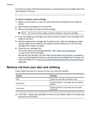 Page 41For best print quality, HP recommends that you install all retail print cartridges before the
date stamped on the box.
To insert or replace a print cartridge
1.Make sure the power is on and you have removed the cardboard from inside the
printer.
2.Open the print cartridge door of the printer.
3.Remove the bright pink tape from the cartridge.
NOTE:Do not touch the copper-colored contacts on the print cartridge.
4.If you are replacing a cartridge, push down and pull outward on the cartridge in the
cradle...