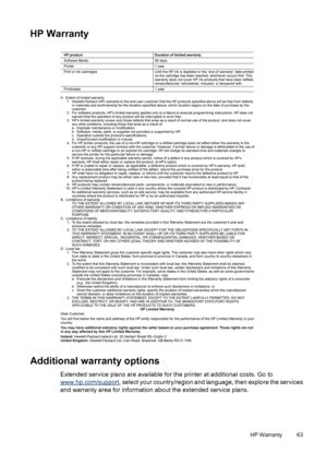 Page 64HP Warranty
Additional warranty options
Extended service plans are available for the printer at additional costs. Go to
www.hp.com/support, select your country/region and language, then explore the services
and warranty area for information about the extended service plans.
HP Warranty 63
 