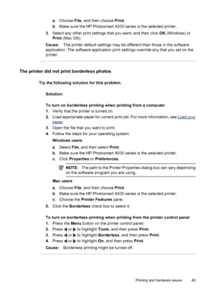 Page 47a. Choose File, and then choose Print.
b. Make sure the HP Photosmart A530 series is the selected printer.
3.Select any other print settings that you want, and then click OK (Windows) or
Print (Mac OS).
Cause:The printer default settings may be different than those in the software
application. The software application print settings override any that you set on the
printer.
The printer did not print borderless photos
Try the following solution for this problem.
Solution:
To turn on borderless printing...