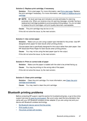 Page 49Solution 2: Replace print cartridge, if necessary
Solution:Print a test page. For more information, see 
Print a test page. Replace
the print cartridge if necessary. For more information, see 
Insert or replace the print
cartridge.
NOTE:Ink level warnings and indicators provide estimates for planning
purposes only. When you receive a low-ink warning message, consider having a
replacement cartridge available to avoid possible printing delays. You do not need
to replace the print cartridges until print...